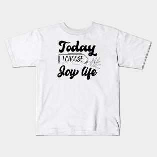 Today I Choose Joy life design Kids T-Shirt